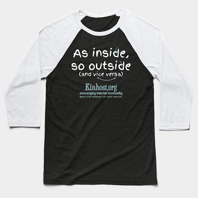 As Inside So Outside & Vice Versa - light fonts Baseball T-Shirt by Kinhost Pluralwear